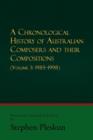 A Chronological History of Australian Composers and Their Compositions - Vol. 3 1985-1998 - Book