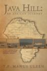 Java Hill : An African Journey: A Nation's Evolution Through Ten Generations of a Family Linking Four Continents - Book