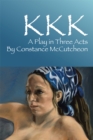 Kkk : A Play in Three Acts - eBook