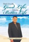 Don't Live the Good Life; Live the Better Life - Book