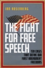The Fight for Free Speech : Ten Cases That Define Our First Amendment Freedoms - eBook