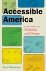 Accessible America : A History of Disability and Design - Book