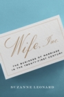 Wife, Inc. : The Business of Marriage in the Twenty-First Century - Book