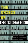 The Crisis of Connection : Roots, Consequences, and Solutions - Book