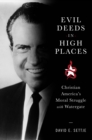 Evil Deeds in High Places : Christian America's Moral Struggle with Watergate - Book