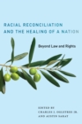 Racial Reconciliation and the Healing of a Nation : Beyond Law and Rights - eBook