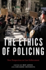 The Ethics of Policing : New Perspectives on Law Enforcement - eBook