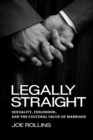 Legally Straight : Sexuality, Childhood, and the Cultural Value of Marriage - eBook