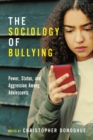 The Sociology of Bullying : Power, Status, and Aggression Among Adolescents - Book