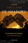 From the Land of Shadows : War, Revolution, and the Making of the Cambodian Diaspora - Book