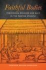 Faithful Bodies : Performing Religion and Race in the Puritan Atlantic - Book