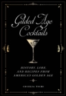 Gilded Age Cocktails : History, Lore, and Recipes from America's Golden Age - Book