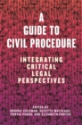 A Guide to Civil Procedure : Integrating Critical Legal Perspectives - Book