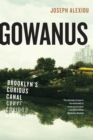 Gowanus : Brooklyn's Curious Canal - Book