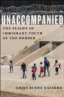 Unaccompanied : The Plight of Immigrant Youth at the Border - eBook