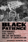 Black Patience : Performance, Civil Rights, and the Unfinished Project of Emancipation - eBook