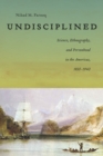 Undisciplined : Science, Ethnography, and Personhood in the Americas, 1830-1940 - Book