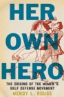 Her Own Hero : The Origins of the Women's Self-Defense Movement - Book
