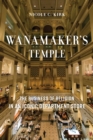 Wanamaker's Temple : The Business of Religion in an Iconic Department Store - eBook