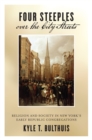Four Steeples over the City Streets : Religion and Society in New York's Early Republic Congregations - eBook