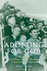 Adopting for God : The Mission to Change America through Transnational Adoption - Book