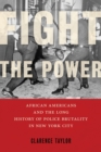 Fight the Power : African Americans and the Long History of Police Brutality in New York City - Book