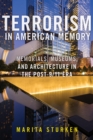Terrorism in American Memory : Memorials, Museums, and Architecture in the Post-9/11 Era - Book