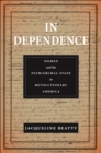 In Dependence : Women and the Patriarchal State in Revolutionary America - Book