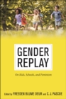 Gender Replay : On Kids, Schools, and Feminism - Book