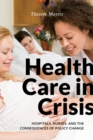 Health Care in Crisis : Hospitals, Nurses, and the Consequences of Policy Change - Book
