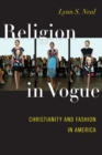 Religion in Vogue : Christianity and Fashion in America - Book