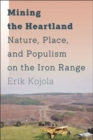 Mining the Heartland : Nature, Place, and Populism on the Iron Range - Book