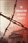 The Immigration Law Death Penalty : Aggravated Felonies, Deportation, and Legal Resistance - Book