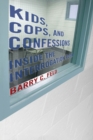 Kids, Cops, and Confessions : Inside the Interrogation Room - Book