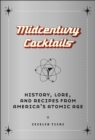 Midcentury Cocktails : History, Lore, and Recipes from America's Atomic Age - Book