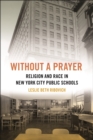 Without a Prayer : Religion and Race in New York City Public Schools - Book