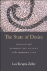 The State of Desire : Religion and Reproductive Politics in the Promised Land - Book