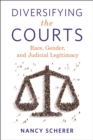 Diversifying the Courts : Race, Gender, and Judicial Legitimacy - Book