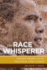 The Race Whisperer : Barack Obama and the Political Uses of Race - Book