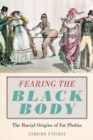 Fearing the Black Body : The Racial Origins of Fat Phobia - Book