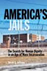 America's Jails : The Search for Human Dignity in an Age of Mass Incarceration - eBook