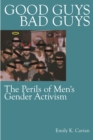 Good Guys, Bad Guys : The Perils of Men's Gender Activism - eBook