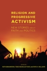 Religion and Progressive Activism : New Stories About Faith and Politics - eBook