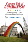 Coming Out of Communism : The Emergence of LGBT Activism in Eastern Europe - eBook