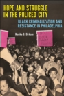 Hope and Struggle in the Policed City : Black Criminalization and Resistance in Philadelphia - Book