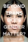 Beyond Trans : Does Gender Matter? - eBook