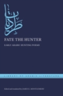Fate the Hunter : Early Arabic Hunting Poems - Book