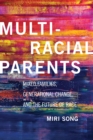 Multiracial Parents : Mixed Families, Generational Change, and the Future of Race - Book