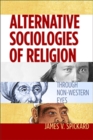 Alternative Sociologies of Religion : Through Non-Western Eyes - Book
