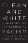 Clean and White : A History of Environmental Racism in the United States - Book